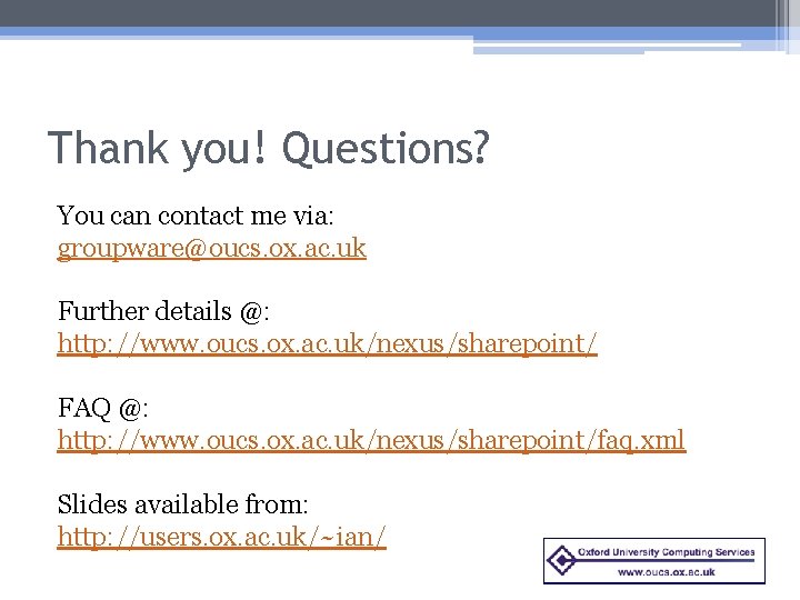 Thank you! Questions? You can contact me via: groupware@oucs. ox. ac. uk Further details