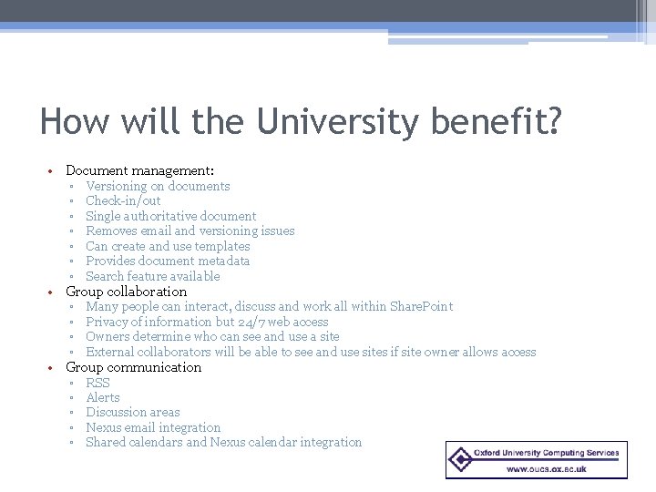 How will the University benefit? • Document management: ▫ Versioning on documents ▫ Check-in/out