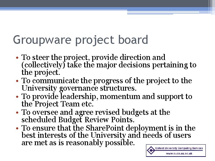 Groupware project board • To steer the project, provide direction and (collectively) take the