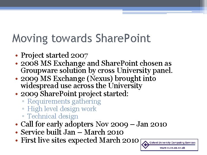 Moving towards Share. Point • Project started 2007 • 2008 MS Exchange and Share.