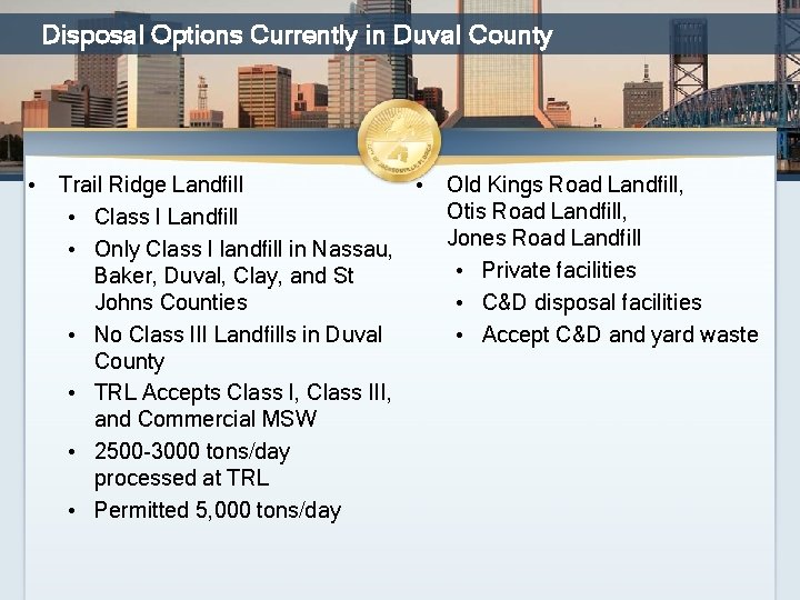 Disposal Options Currently in Duval County • Trail Ridge Landfill • Class I Landfill