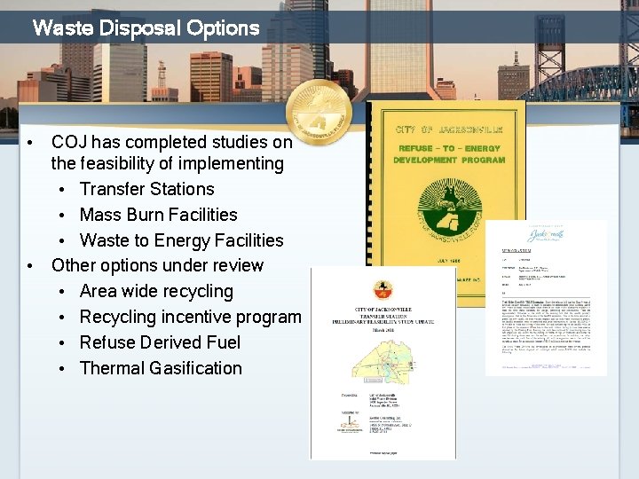 Waste Disposal Options • COJ has completed studies on the feasibility of implementing •