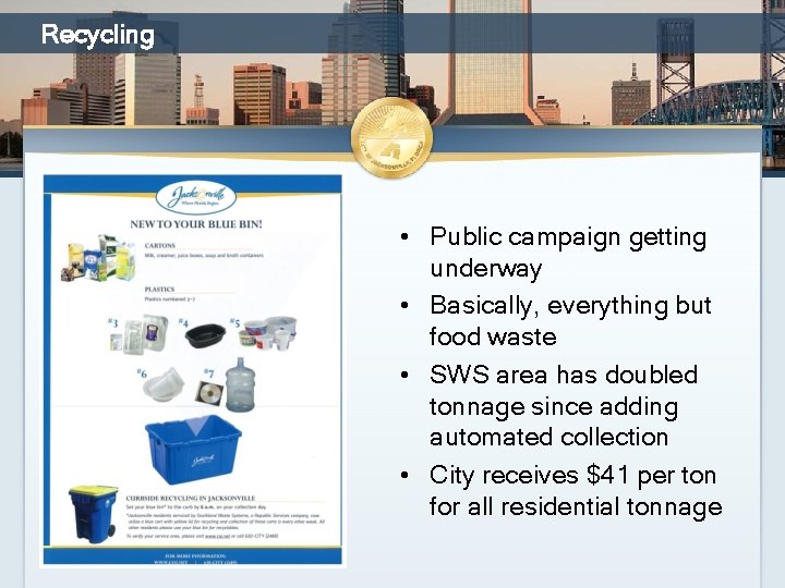 Recycling • Public campaign getting underway • Basically, everything but food waste • SWS