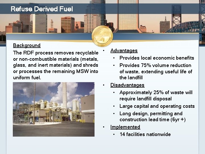 Refuse Derived Fuel Background The RDF process removes recyclable • or non-combustible materials (metals,