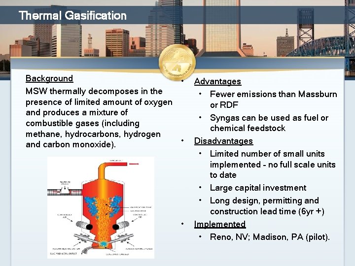 Thermal Gasification Background • MSW thermally decomposes in the presence of limited amount of