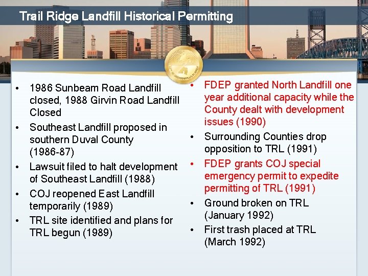 Trail Ridge Landfill Historical Permitting • 1986 Sunbeam Road Landfill closed, 1988 Girvin Road