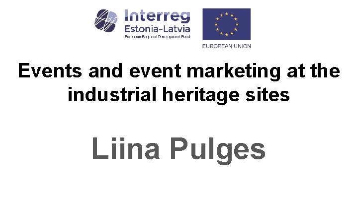 Events and event marketing at the industrial heritage sites Liina Pulges 