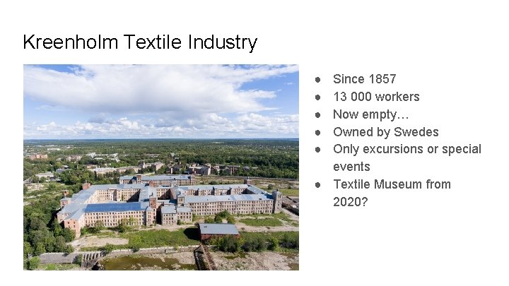 Kreenholm Textile Industry ● ● ● Since 1857 13 000 workers Now empty… Owned