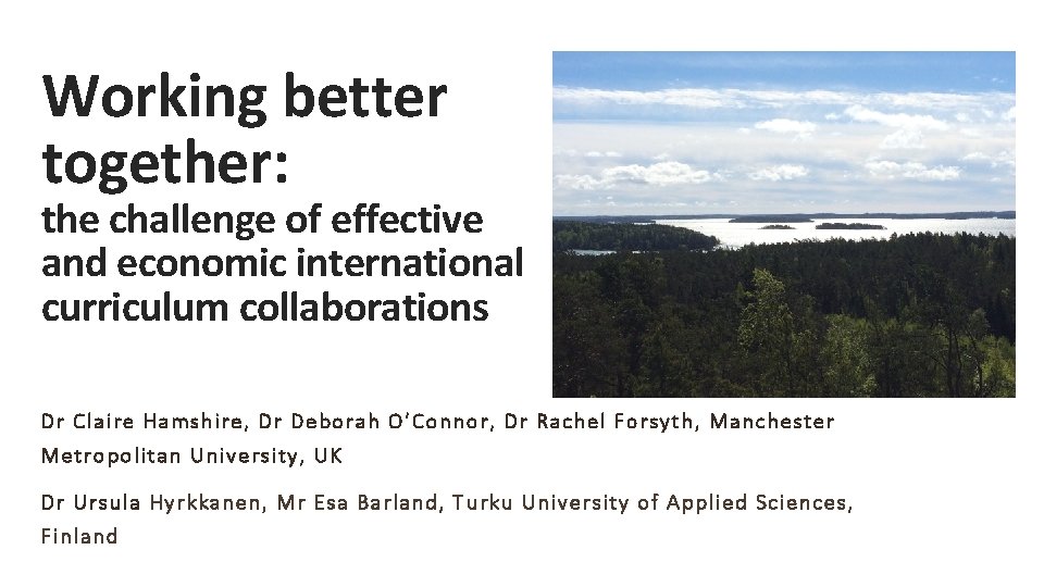 Working better together: the challenge of effective and economic international curriculum collaborations Dr Claire