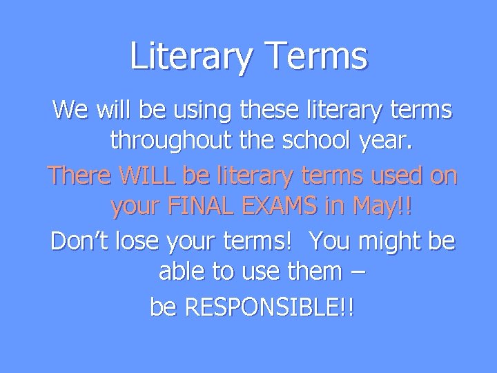 Literary Terms We will be using these literary terms throughout the school year. There