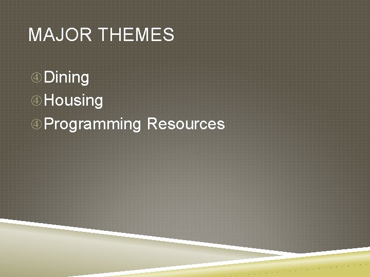 MAJOR THEMES Dining Housing Programming Resources 