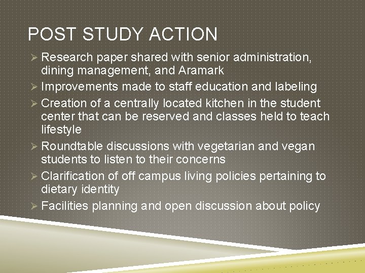 POST STUDY ACTION Ø Research paper shared with senior administration, dining management, and Aramark