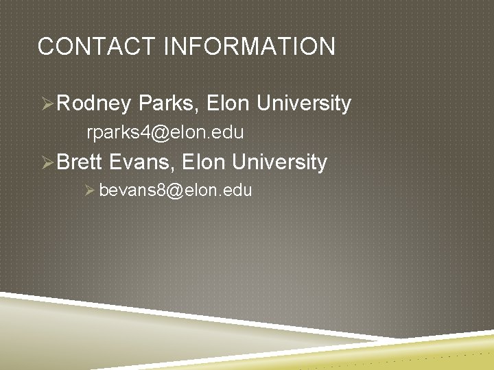 CONTACT INFORMATION ØRodney Parks, Elon University rparks 4@elon. edu ØBrett Evans, Elon University Ø