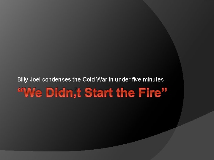 Billy Joel condenses the Cold War in under five minutes “We Didn’t Start the
