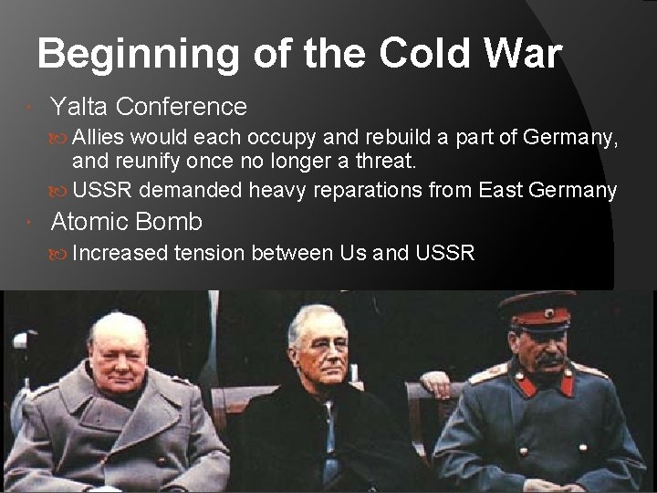 Beginning of the Cold War Yalta Conference Allies would each occupy and rebuild a