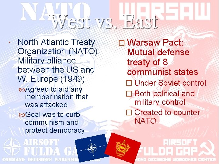 West vs. East North Atlantic Treaty Organization (NATO): Military alliance between the US and