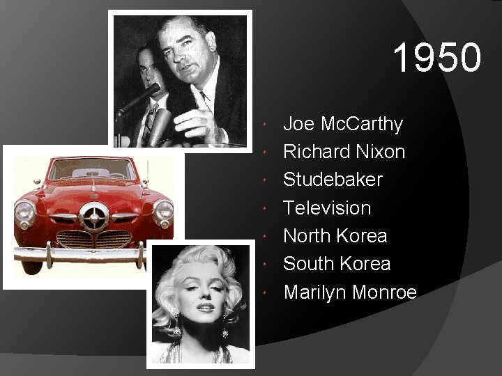 1950 Joe Mc. Carthy Richard Nixon Studebaker Television North Korea South Korea Marilyn Monroe