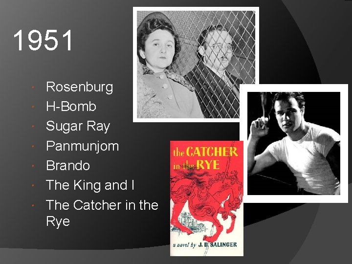 1951 Rosenburg H-Bomb Sugar Ray Panmunjom Brando The King and I The Catcher in