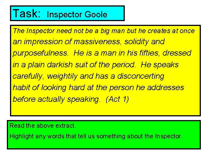 Task: Inspector Goole The Inspector need not be a big man but he creates