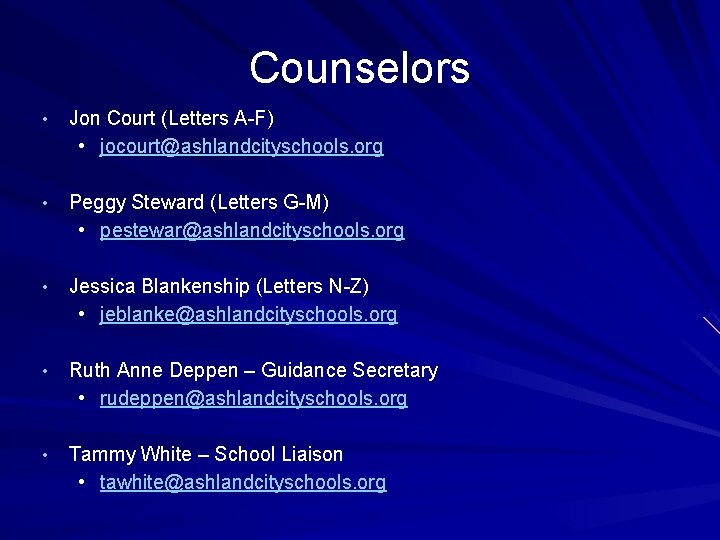 Counselors • Jon Court (Letters A-F) • jocourt@ashlandcityschools. org • Peggy Steward (Letters G-M)