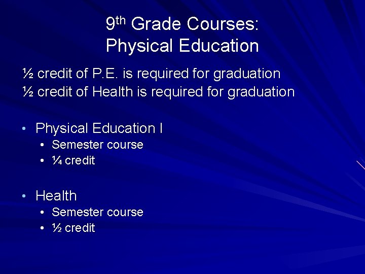 9 th Grade Courses: Physical Education ½ credit of P. E. is required for