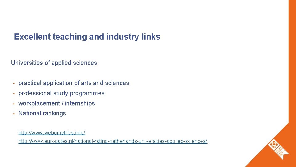 Excellent teaching and industry links Universities of applied sciences • practical application of arts