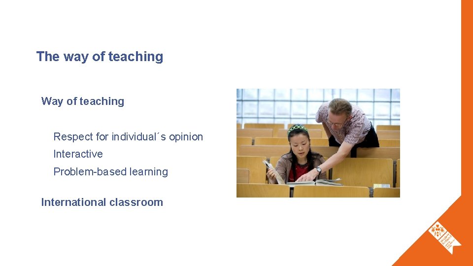 The way of teaching Way of teaching Respect for individual´s opinion Interactive Problem-based learning
