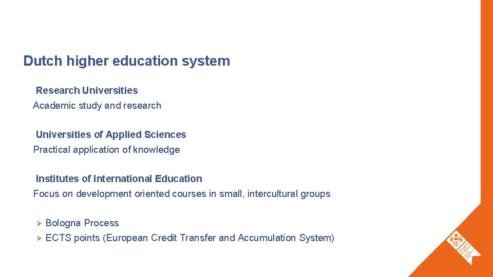 Dutch higher education system Research Universities Academic study and research Universities of Applied Sciences