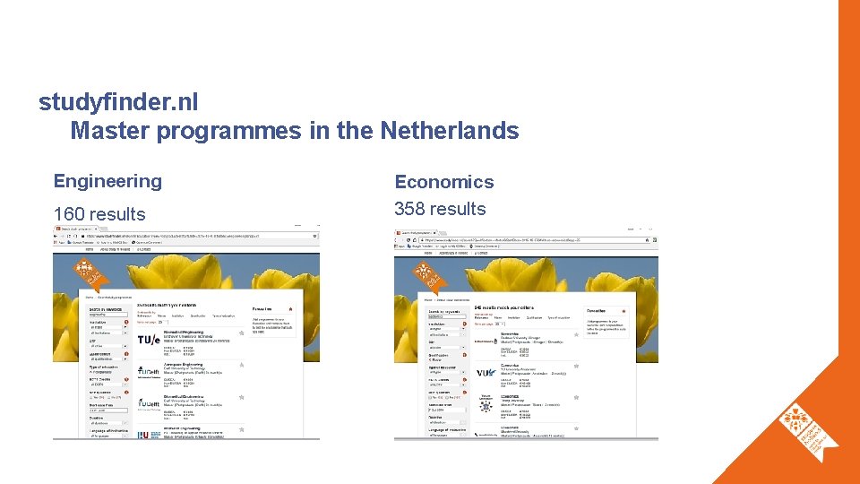 studyfinder. nl Master programmes in the Netherlands Engineering 160 results Economics 358 results 
