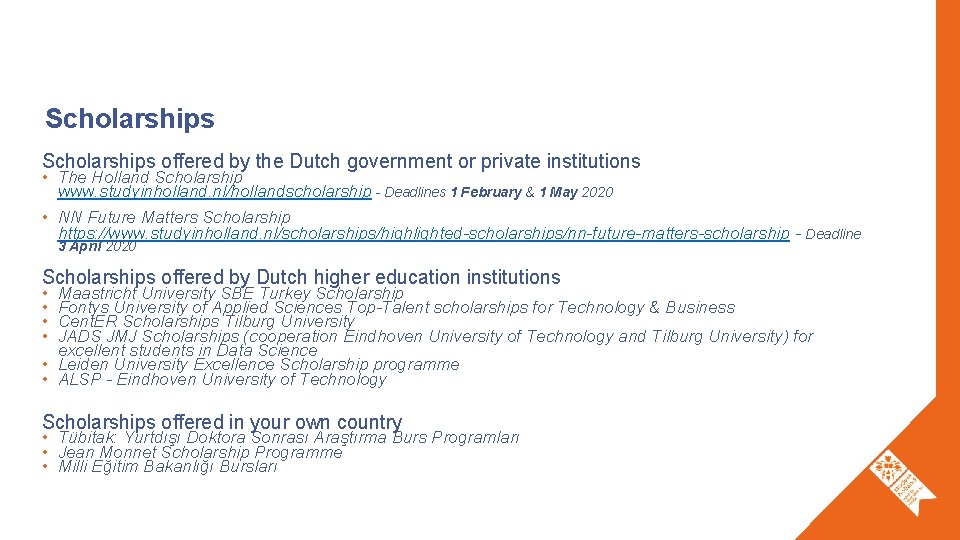 Scholarships offered by the Dutch government or private institutions • The Holland Scholarship www.