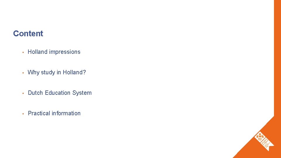 Content • Holland impressions • Why study in Holland? • Dutch Education System •