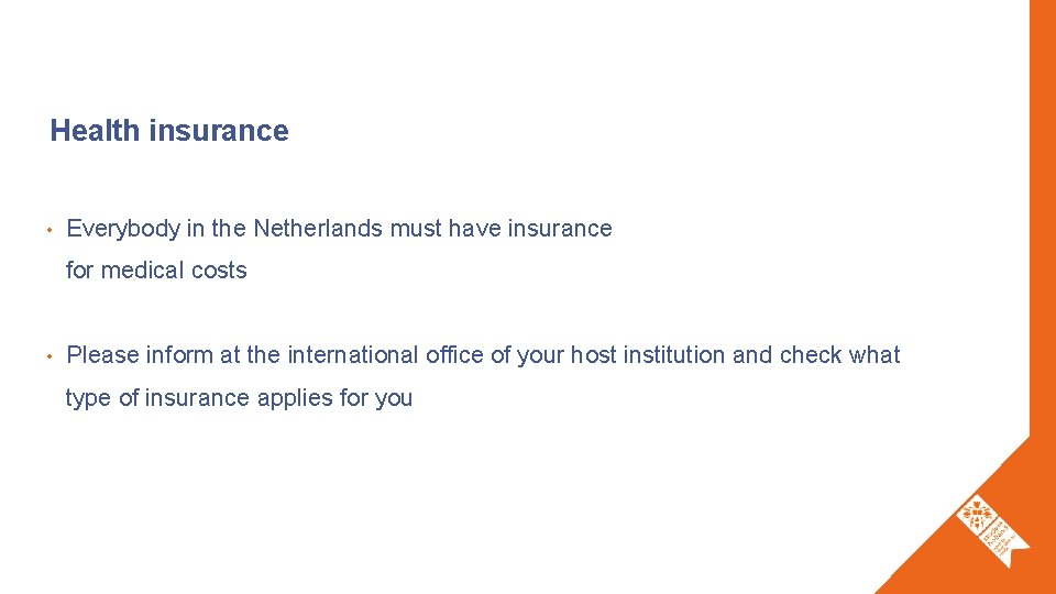 Health insurance • Everybody in the Netherlands must have insurance for medical costs •