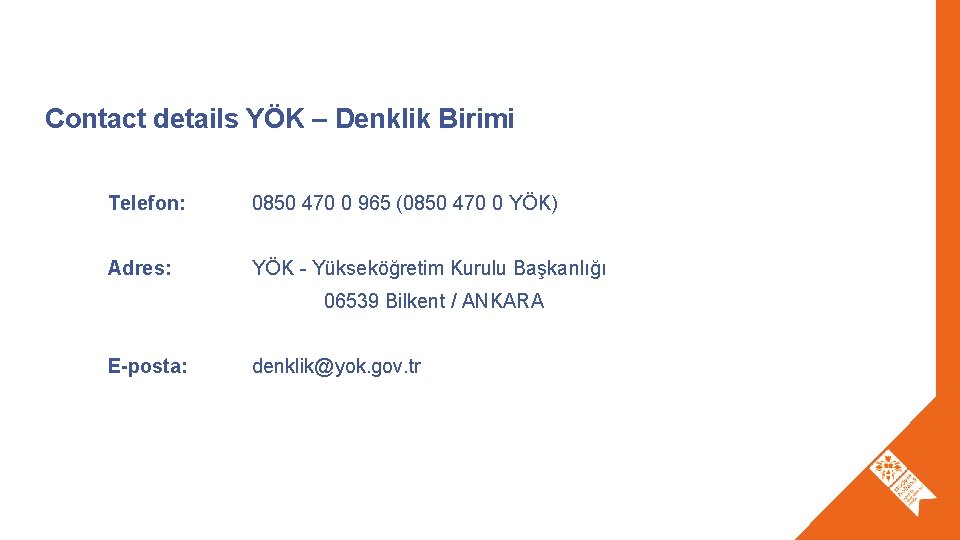 Contact details YÖK – Denklik Birimi Telefon: 0850 470 0 965 (0850 470 0