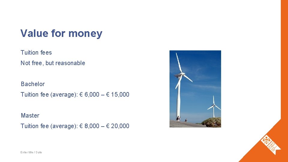 Value for money Tuition fees Not free, but reasonable Bachelor Tuition fee (average): €
