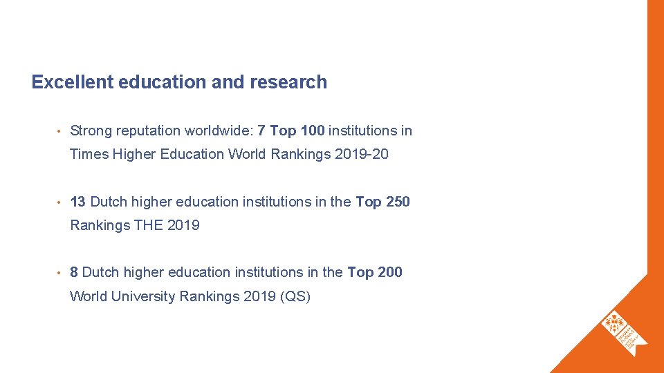 Excellent education and research • Strong reputation worldwide: 7 Top 100 institutions in Times