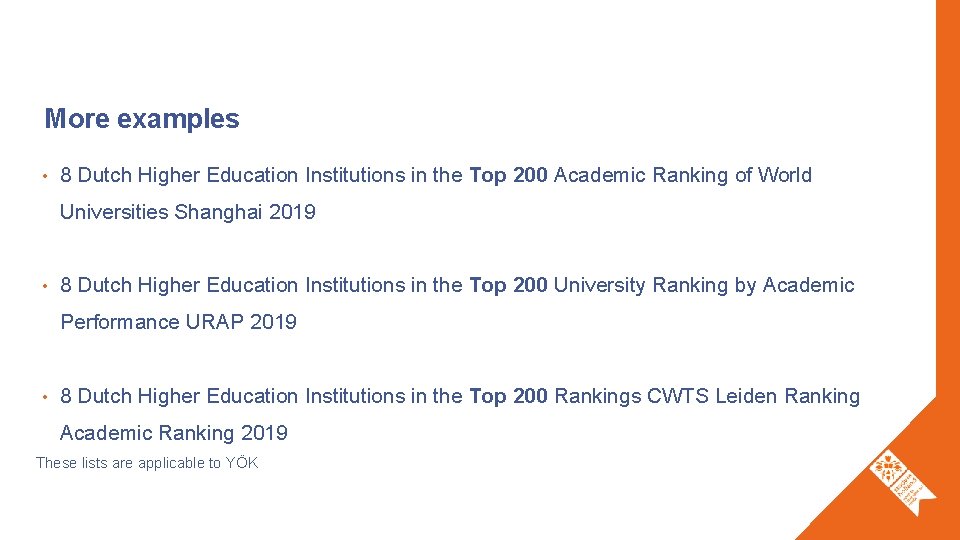 More examples • 8 Dutch Higher Education Institutions in the Top 200 Academic Ranking