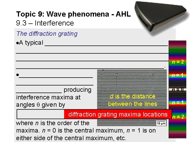 Topic 9: Wave phenomena - AHL 9. 3 – Interference The diffraction grating A Topic 9: Wave phenomena - AHL 9. 3 – Interference The diffraction grating A