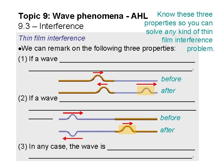 Topic 9: Wave phenomena - AHL Know these three properties so you can 9. Topic 9: Wave phenomena - AHL Know these three properties so you can 9.