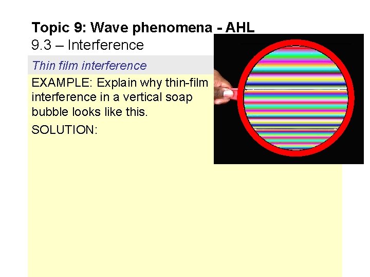 Topic 9: Wave phenomena - AHL 9. 3 – Interference Thin film interference EXAMPLE: Topic 9: Wave phenomena - AHL 9. 3 – Interference Thin film interference EXAMPLE: