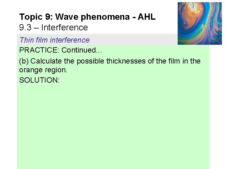 Topic 9: Wave phenomena - AHL 9. 3 – Interference Thin film interference PRACTICE: Topic 9: Wave phenomena - AHL 9. 3 – Interference Thin film interference PRACTICE: