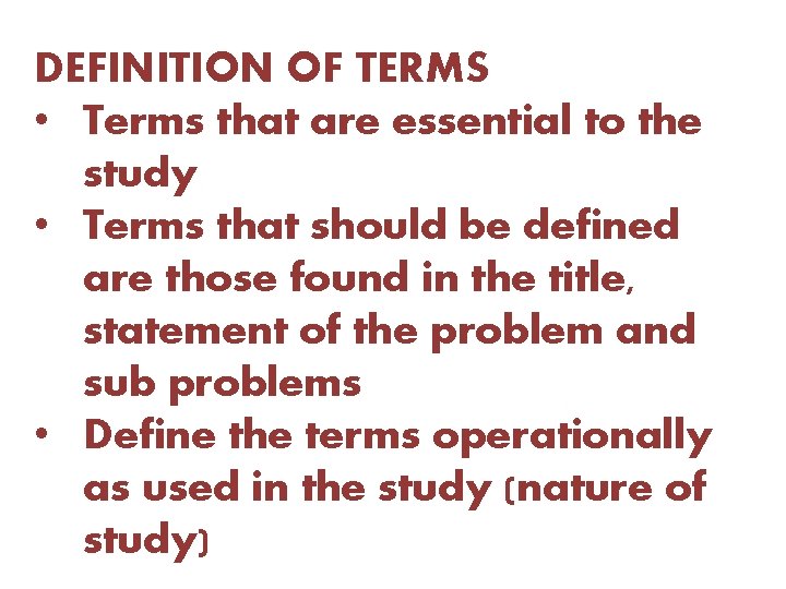 DEFINITION OF TERMS • Terms that are essential to the study • Terms that