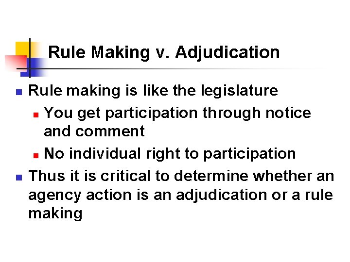 Rule Making v. Adjudication n n Rule making is like the legislature n You