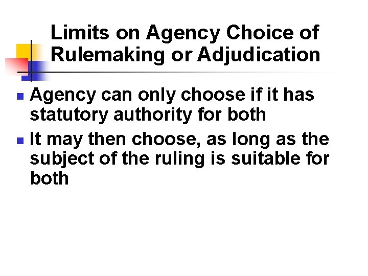 Limits on Agency Choice of Rulemaking or Adjudication Agency can only choose if it