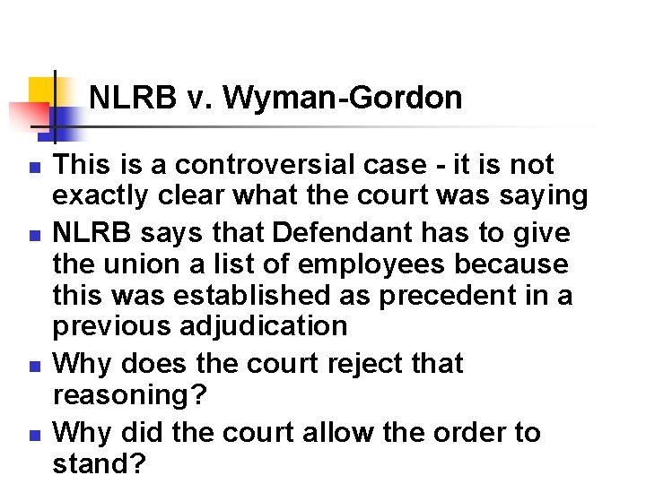 NLRB v. Wyman-Gordon n n This is a controversial case - it is not