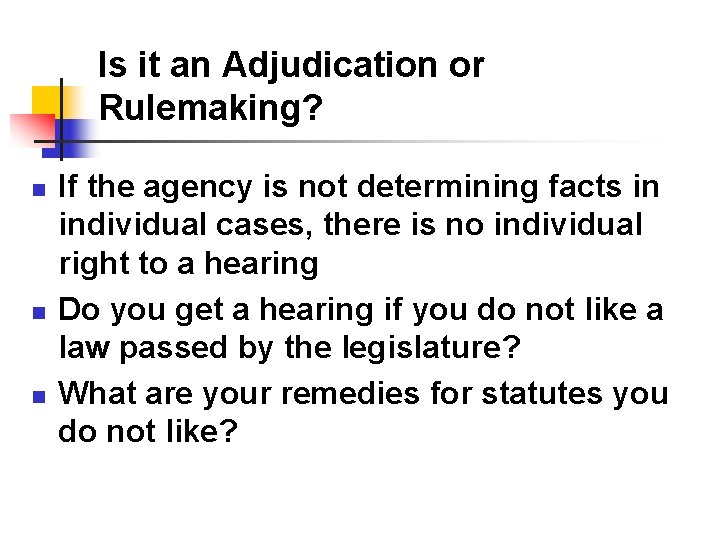 Is it an Adjudication or Rulemaking? n n n If the agency is not