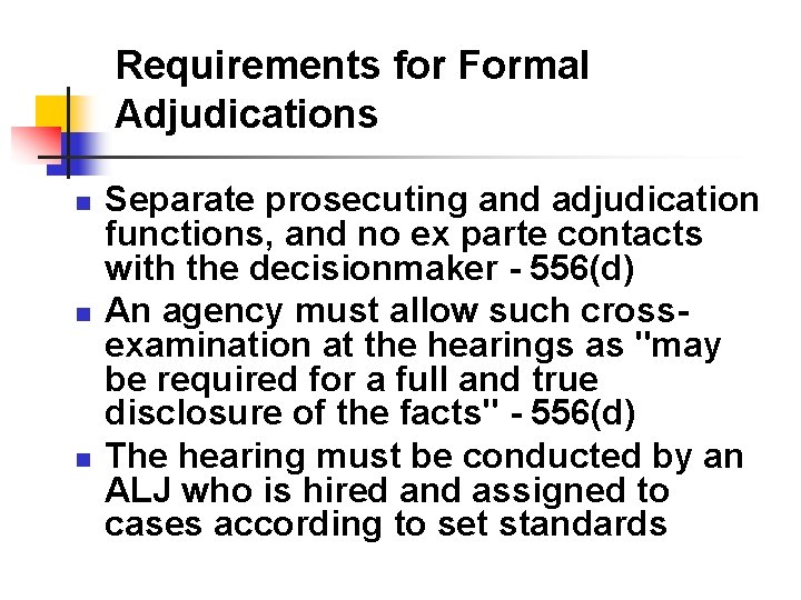 Requirements for Formal Adjudications n n n Separate prosecuting and adjudication functions, and no