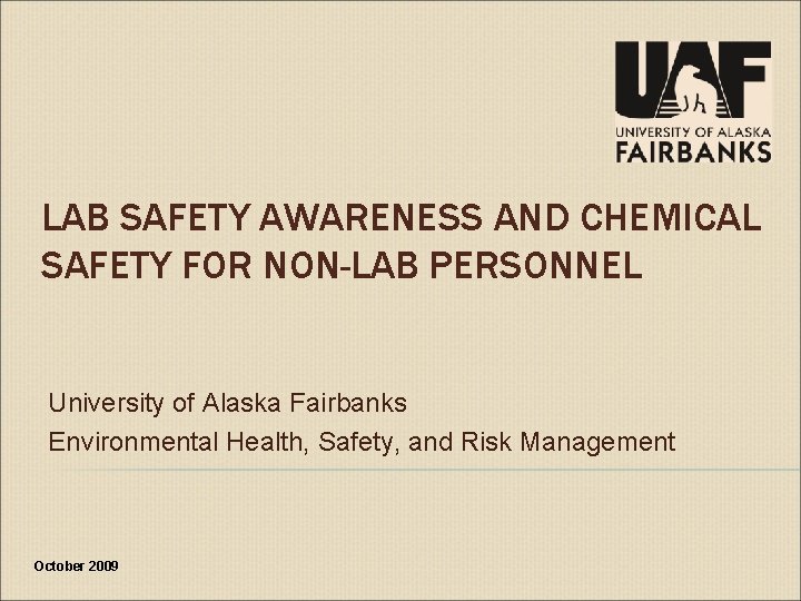 LAB SAFETY AWARENESS AND CHEMICAL SAFETY FOR NON-LAB PERSONNEL University of Alaska Fairbanks Environmental