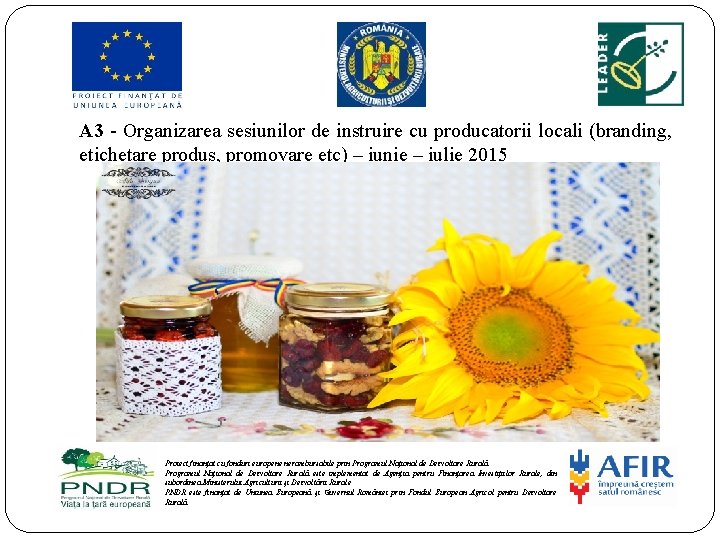 A 3 - Organizarea sesiunilor de instruire cu producatorii locali (branding, etichetare produs, promovare