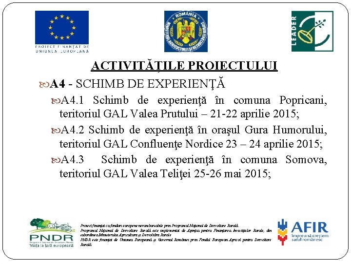 ACTIVITĂȚILE PROIECTULUI A 4 - SCHIMB DE EXPERIENŢĂ A 4. 1 Schimb de experienţă