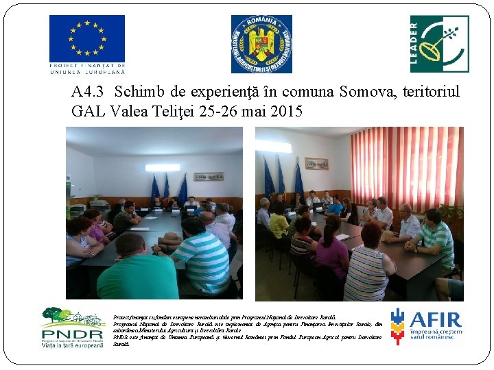 A 4. 3 Schimb de experienţă în comuna Somova, teritoriul GAL Valea Teliţei 25
